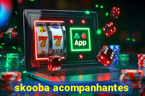 skooba acompanhantes